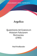 Argolica: Quaestiones Ad Graecorum Histoiam Fabularem Pertinentes (1905)