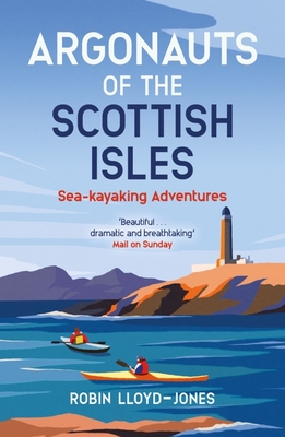 Argonauts of the Scottish Isles: Sea-Kayaking Adventures - Lloyd-Jones, Robin