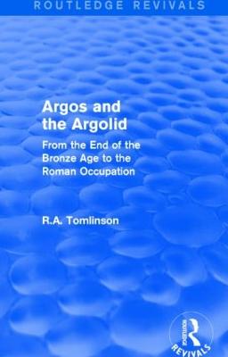 Argos and the Argolid (Routledge Revivals): From the End of the Bronze Age to the Roman Occupation - Tomlinson, Richard A