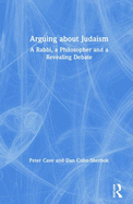 Arguing about Judaism: A Rabbi, a Philosopher and a Revealing Debate