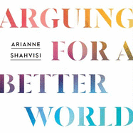 Arguing for a Better World: How to talk about the issues that divide us