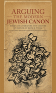 Arguing the Modern Jewish Canon: Essays on Literature and Culture in Honor of Ruth R. Wisse