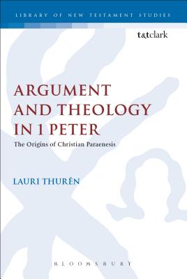 Argument and Theology in 1 Peter - Thurn, Lauri, and Keith, Chris (Editor)