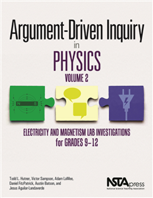 Argument-Driven Inquiry in Physics: Volume 2: Electricity and Magnetism Lab Investigations for Grade 9-12 - Hunter, Todd L., and Sampson, Victor, and LaMee, Adam