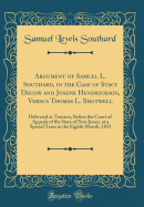 Argument of Samuel L. Southard, in the Case of Stacy Decow and Joseph Hendrickson, Versus Thomas L. Shotwell: Delivered at Trenton, Before the Court of Appeals of the State of New Jersey, at a Special Term in the Eighth Month, 1833 (Classic Reprint)