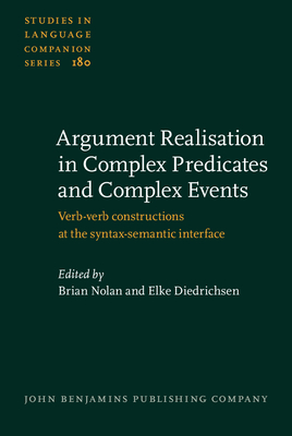 Argument Realisation in Complex Predicates and Complex Events: Verb-Verb Constructions at the Syntax-Semantic Interface - Nolan, Brian (Editor), and Diedrichsen, Elke (Editor)