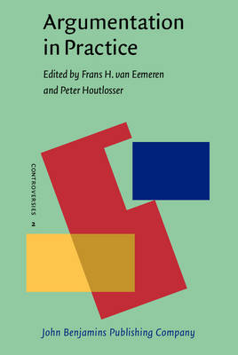 Argumentation in Practice - Eemeren, Frans H. van (Editor), and Houtlosser, Peter (Editor)