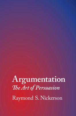 Argumentation: The Art of Persuasion - Nickerson, Raymond S.