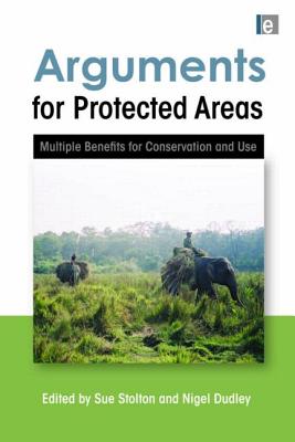 Arguments for Protected Areas: Multiple Benefits for Conservation and Use - Dudley, Nigel, and Stolton, Sue