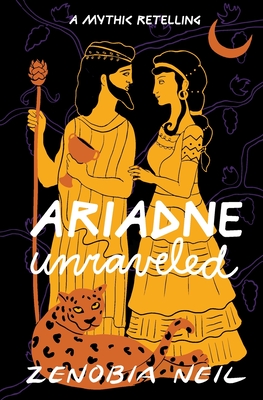 Ariadne Unraveled: A Mythic Retelling - Neil, Zenobia, and Perry, Laura (Editor)