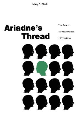 Ariadne's Thread: The Search for New Modes of Thinking - Clark, Mary E