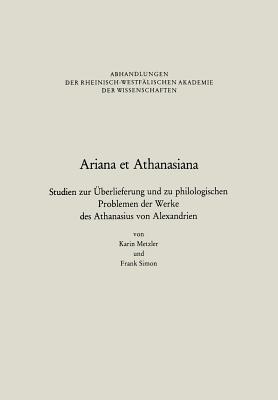 Ariana Et Athanasiana: Studien Zur berlieferung Und Zu Philologischen Problemen Der Werke Des Athanasius Von Alexandrien - Metzler, Karin, and Simon, Frank