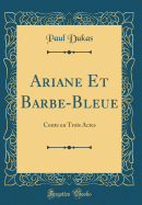 Ariane Et Barbe-Bleue: Conte En Trois Actes (Classic Reprint)