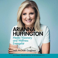 Arianna Huffington: Media Visionary and Wellness Evangelist