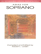 Arias for Soprano - G. Schirmer Opera Anthology Vocal Collection Classical Soprano Sheet Music and Songbook for Singers