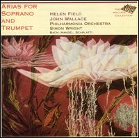 Arias for Soprano & Trumpet - Helen Field (soprano); John Wallace (trumpet); Philharmonia Orchestra; Simon Wright (conductor)