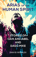 Arias of the Human Spirit: Stories of Cain and Abel and Dago Mike