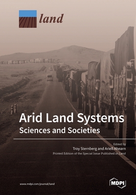 Arid Land Systems: Sciences and Societies - Sternberg, Troy (Guest editor), and Ahearn, Ariell (Guest editor)