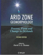 Arid Zone Geomorphology: Process, Form and Change in Drylands - Thomas, David S G, Professor (Editor)