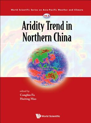 Aridity Trend in Northern China - Fu, Congbin (Editor), and Mao, Huiting (Editor)