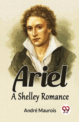 Ariel A Shelley Romance - Maurois, Andr