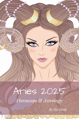 Aries 2025: Horoscope & Astrology - Sands, Sia