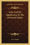 Aries and It's Significance in the Universal Zodiac