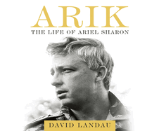 Arik: The Life of Ariel Sharon