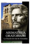 Arimathea Oratorium: La Oracin de Jos de Arimathea
