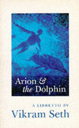 Arion and the Dolphin: Libretto - Seth, Vikram