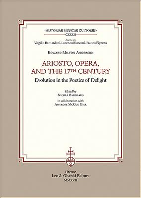 Ariosto, Opera, and the 17th Century: Evolution in the Poetics of Delight - Anderson, Edward Milton, and Badolato, Nicola (Editor)