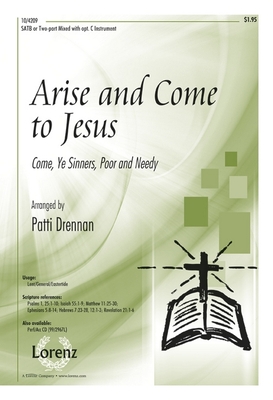 Arise and Come to Jesus: Come, Ye Sinners, Poor and Needy - Drennan, Patti (Composer)