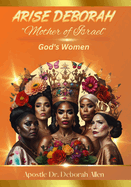 Arise Deborah "Mother of Israel": God's Women