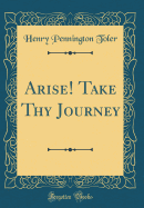 Arise Take Thy Journey (Classic Reprint)