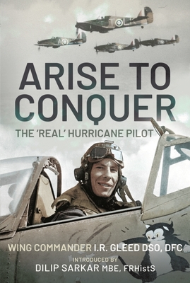 Arise to Conquer: The 'Real' Hurricane Pilot - Sarkar, Dilip (Introduction by)