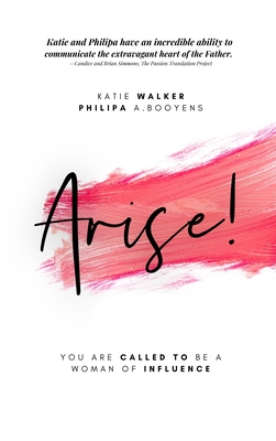 Arise: You Are Called to Be a Woman of Influence - Walker, Katie, and Booyens, Philipa A