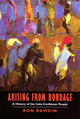 Arising from Bondage: A History of the Indo-Caribbean People - Ramdin, Ron