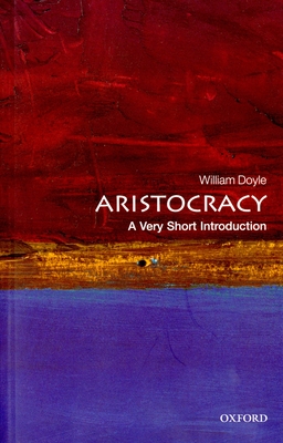 Aristocracy: A Very Short Introduction - Doyle, William