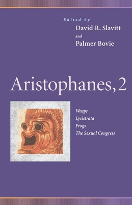 Aristophanes, 2: Wasps, Lysistrata, Frogs, the Sexual Congress - Slavitt, David R, Mr. (Editor), and Bovie, Palmer (Editor), and McGrath, Campbell, Mr. (Translated by)