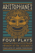 Aristophanes: Four Plays: Clouds, Birds, Lysistrata, Women of the Assembly