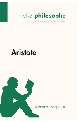 Aristote (Fiche philosophe): Comprendre la philosophie avec lePetitPhilosophe.fr - Lepetitphilosophe, and Dominique Coutant-Defer