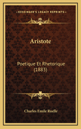 Aristote: Poetique Et Rhetorique (1883)