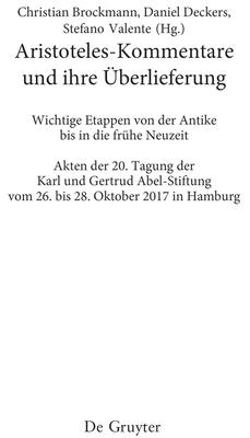 Aristoteles-Kommentare Und Ihre ?berlieferung: Wichtige Etappen Von Der Antike Bis in Die Fr?he Neuzeit - Brockmann, Christian (Editor), and Deckers, Daniel (Editor), and Valente, Stefano (Editor)