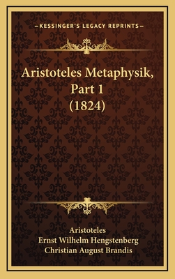 Aristoteles Metaphysik, Part 1 (1824) - Aristoteles, and Hengstenberg, Ernst Wilhelm, and Brandis, Christian August