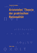 Aristoteles' Theorie Der Praktischen Rationalitaet