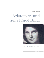 Aristoteles und sein Frauenbild: Ein Damoklesschwert...