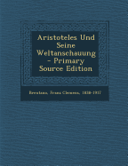 Aristoteles Und Seine Weltanschauung - Brentano, Franz Clemens 1838-1917 (Creator)