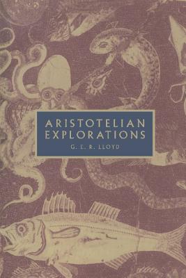 Aristotelian Explorations - Lloyd, Geoffrey E R