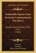 Aristotelis Opera Cum Averrois Commentariis V8, Part 2: Venetiis Apud Junctas, 1562-1574 (1562)