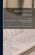 Aristotelis Opera: Scholia in Aristotelem. Collegit Christianus Aug. Brandis